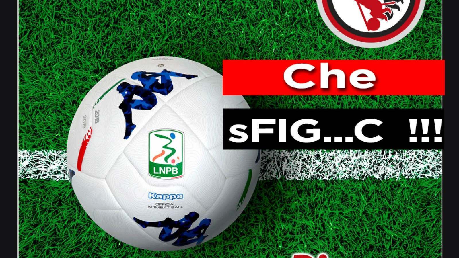Che sFIG...C !!!
